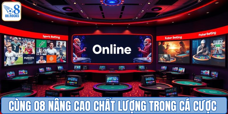 Cùng O8 nâng cao chất lượng trong cá cược